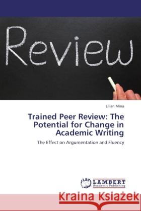 Trained Peer Review: The Potential for Change in Academic Writing Mina, Lilian 9783846537367