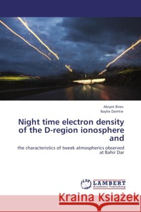 Night time electron density of the D-region ionosphere and Bires, Abiyot, Damtie, Baylie 9783846537657