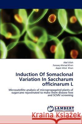 Induction of Somaclonal Variation in Saccharum Officinarum L Ullah Abd, Khan Farooq Ahmad, Khan Aqeel Afzal 9783846538265