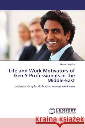 Life and Work Motivators of Gen Y Professionals in the Middle-East Lim, Hwee Ling 9783846538555