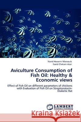 Aviculture Consumption of Fish Oil: Healthy & Economic views Hosseini Mansoub, Navid 9783846538999 LAP Lambert Academic Publishing AG & Co KG