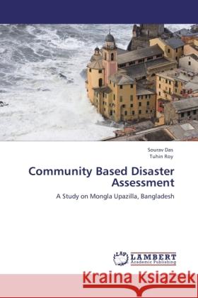 Community Based Disaster Assessment : A Study on Mongla Upazilla, Bangladesh Das, Sourav; Roy, Tuhin 9783846539156 LAP Lambert Academic Publishing