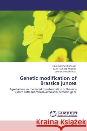 Genetic modification of Brassica juncea : Agrobacterium mediated transformation of Brassica juncea with antimicrobial Wasabi defensin gene Khan Bangash, Sajid Ali; Khattak, Sahir Hameed; Swati, Zahoor Ahmad 9783846539170