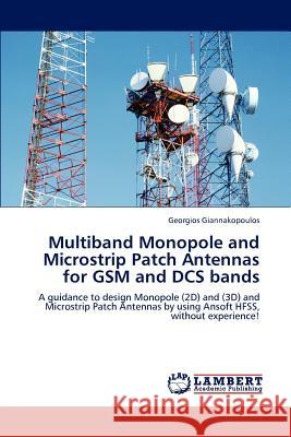 Multiband Monopole and Microstrip Patch Antennas for GSM and Dcs Bands Giannakopoulos Georgios 9783846539514