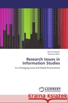 Research Issues in Information Studies : In a Changing Local and Global Environment Ocholla, Dennis; Britz, Johannes 9783846539750 LAP Lambert Academic Publishing
