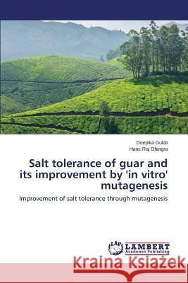 Salt Tolerance of Guar and Its Improvement by 'in Vitro' Mutagenesis Gulati Deepika                           Dhingra Hans Raj 9783846540152