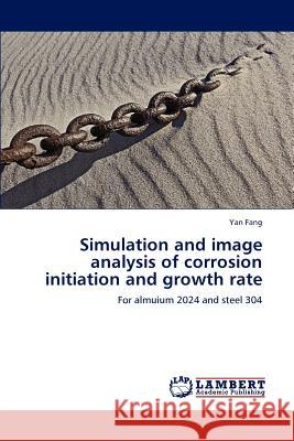 Simulation and image analysis of corrosion initiation and growth rate Fang, Yan 9783846540503