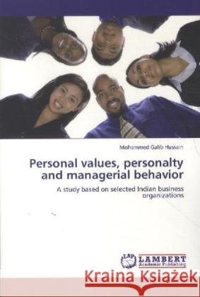 Personal Values, Personalty and Managerial Behavior Dr Mohammed Galib Hussain 9783846540633