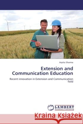 Extension and Communication Education : Recent innovation in Extension and Communication field Sharma, Arpita 9783846541104 LAP Lambert Academic Publishing