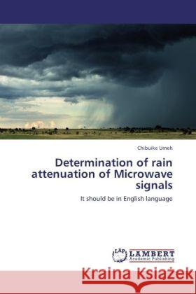 Determination of rain attenuation of Microwave signals : It should be in English language Umeh, Chibuike 9783846541982 LAP Lambert Academic Publishing