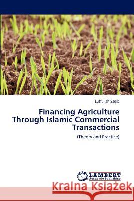 Financing Agriculture Through Islamic Commercial Transactions Lutfullah Saqib 9783846542255