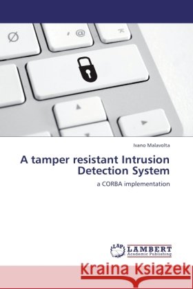 A tamper resistant Intrusion Detection System : a CORBA implementation Malavolta, Ivano 9783846542668