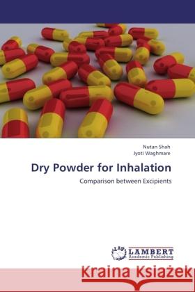 Dry Powder for Inhalation : Comparison between Excipients Shah, Nutan; Waghmare, Jyoti 9783846542767