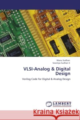 VLSI-Analog & Digital Design : Verilog Code for Digital & Analog Design Sudhan, Manu; Sudhan S, Sowmya 9783846543351 LAP Lambert Academic Publishing