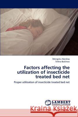 Factors affecting the utilization of insecticide treated bed net Handiso, Mengistu 9783846543641 LAP Lambert Academic Publishing