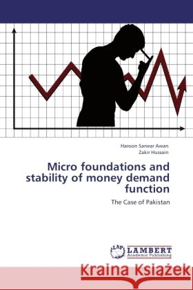 Micro foundations and stability of money demand function : The Case of Pakistan Awan, Haroon Sarwar; Hussain, Zakir 9783846543757