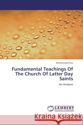 Fundamental Teachings Of The Church Of Latter Day Saints : An Analysis Elius, Mohammad 9783846543825