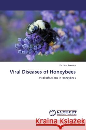 Viral Diseases of Honeybees : Viral Infections in Honeybees Perveen, Farzana 9783846543870