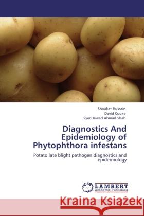 Diagnostics And Epidemiology of Phytophthora infestans : Potato late blight pathogen diagnostics and epidemiology Hussain, Shaukat; Cooke, David; Shah, Syed Jawad Ahmad 9783846543894