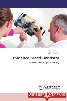 Evidence Based Dentistry : An Understanding to Dentistry Gupta, Sonal; Mohan, Vinay 9783846544952