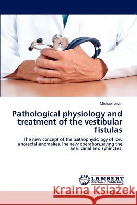 Pathological Physiology and Treatment of the Vestibular Fistulas Levin Michael 9783846544976 LAP Lambert Academic Publishing