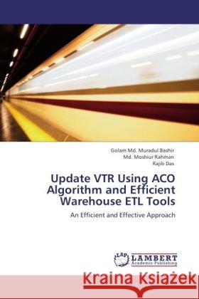 Update VTR Using ACO Algorithm and Efficient Warehouse ETL Tools : An Efficient and Effective Approach Bashir, Golam M.; Rahman, Md. Moshiur; Das, Rajib 9783846545249