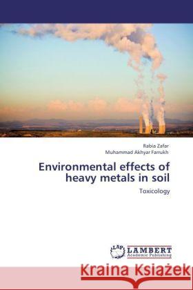 Environmental effects of heavy metals in soil : Toxicology Zafar, Rabia; Farrukh, Muhammad Akhyar 9783846545355