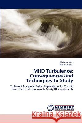 MHD Turbulence: Consequences and Techniques to Study Yan, Huirong 9783846545461 LAP Lambert Academic Publishing