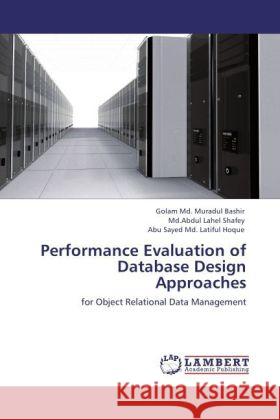 Performance Evaluation of Database Design Approaches : for Object Relational Data Management Bashir, Golam M.; Shafey, Abdul L.; Hoque, Abu S. L. 9783846545553 LAP Lambert Academic Publishing