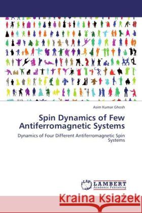 Spin Dynamics of Few Antiferromagnetic Systems : Dynamics of Four Different Antiferromagnetic Spin Systems Ghosh, Asim Kumar 9783846545621