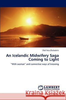 An Icelandic Midwifery Saga Coming to Light L F Sta Lafsd Ttir, Olof Asta Olafsdottir 9783846545812 LAP Lambert Academic Publishing