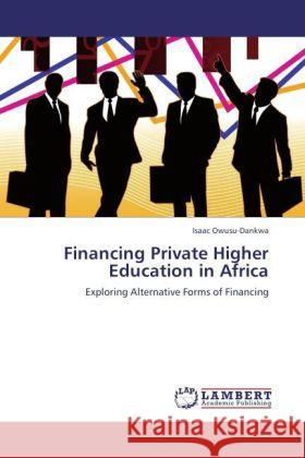 Financing Private Higher Education in Africa : Exploring Alternative Forms of Financing Owusu-Dankwa, Isaac 9783846545881