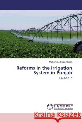 Reforms in the Irrigation System in Punjab : 1947-2010 Khan, Muhammad Nadir 9783846546079