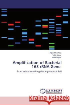 Amplification of Bacterial 16S rRNA Gene : from Imidacloprid Applied Agricultural Soil Rashda, Aqsad; Iqbal, Tahir; Iqbal, Javed 9783846546291