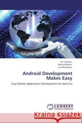 Android Development Makes Easy : Easy Mobile Application Development for New Era Sharma, T. N.; Mathur, Abhay; Bhardwaj, Anil 9783846546338