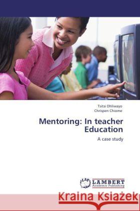 Mentoring: In teacher Education : A case study Dhliwayo, Tsitsi; Chiome, Chrispen 9783846547588