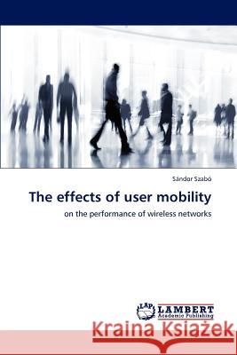The effects of user mobility Szabó, Sándor 9783846547847