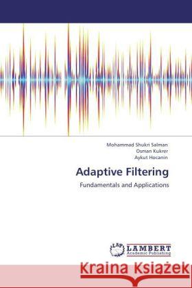 Adaptive Filtering : Fundamentals and Applications Shukri Salman, Mohammad; Kukrer, Osman; Hocanin, Aykut 9783846548028