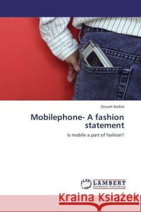 Mobilephone- A fashion statement : Is mobile a part of fashion? Bathla, Devesh 9783846548264