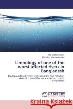 Limnology of one of the worst affected rivers in Bangladesh : Phytoplankton diversity,its Seasonality and Pollution status in one of the worst affected river in Bangladesh Islam, Md. Shafiqul; Moniruzzaman, Khondker 9783846548462