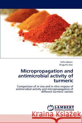 Micropropagation and Antimicrobial Activity of Turmeric Safia Jabeen Shagufta Naz  9783846548554 LAP Lambert Academic Publishing AG & Co KG