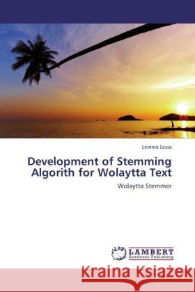 Development of Stemming Algorith for Wolaytta Text : Wolaytta Stemmer Lessa, Lemma 9783846548592