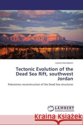 Tectonic Evolution of the Dead Sea Rift, southwest Jordan : Paleostress reconstruction of the Dead Sea structures Zaineldeen, Usama 9783846549216
