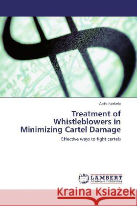 Treatment of Whistleblowers in Minimizing Cartel Damage Koskela, Antti 9783846549803