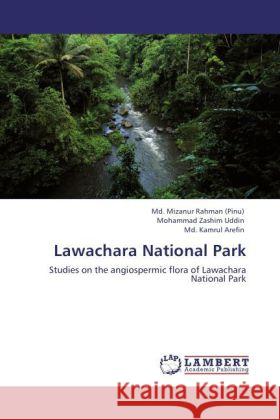 Lawachara National Park : Studies on the angiospermic flora of Lawachara National Park Rahman (Pinu), Md. Mizanur; Uddin, Muhammad Z.; Arefin, Md. Kamrul 9783846550335