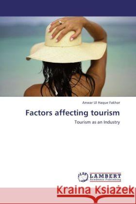 Factors affecting tourism : Tourism as an Industry Fakhar, Anwar Ul Haque 9783846550519