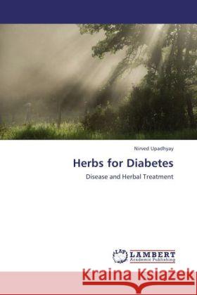Herbs for Diabetes : Disease and Herbal Treatment Upadhyay, Nirved 9783846550748 LAP Lambert Academic Publishing