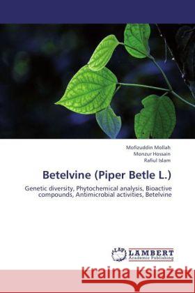 Betelvine (Piper Betle L.) : Genetic diversity, Phytochemical analysis, Bioactive compounds, Antimicrobial activities, Betelvine Mollah, Mofizuddin; Hossain, Monzur; Islam, Rafiul 9783846551318