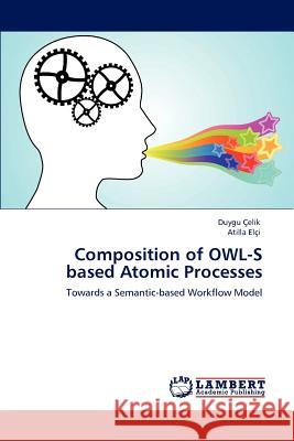 Composition of Owl-S Based Atomic Processes Duygu Aaelik Atilla Elci  9783846551400