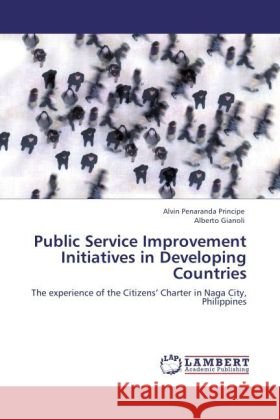 Public Service Improvement Initiatives in Developing Countries : The experience of the Citizens  Charter in Naga City, Philippines Penaranda Principe, Alvin; Gianoli, Alberto 9783846551752 LAP Lambert Academic Publishing